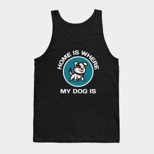 Home Is Where My Dog Is Tank Top